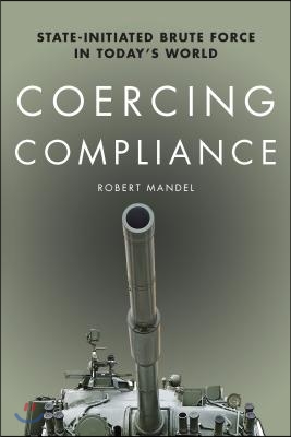 Coercing Compliance: State-Initiated Brute Force in Today&#39;s World