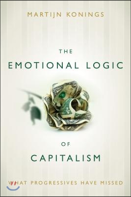 The Emotional Logic of Capitalism: What Progressives Have Missed