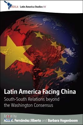 Latin America Facing China: South-South Relations Beyond the Washington Consensus