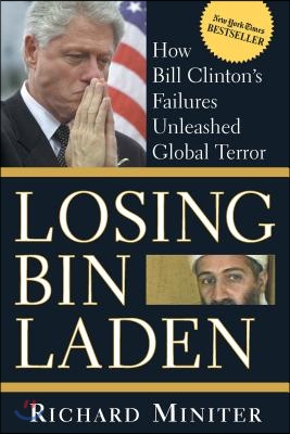 Losing Bin Laden: How Bill Clinton&#39;s Failures Unleashed Global Terror