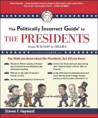 The Politically Incorrect Guide to the Presidents: From Wilson to Obama