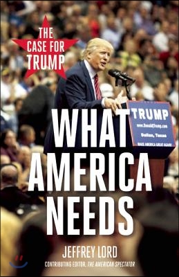 What America Needs: The Case for Trump