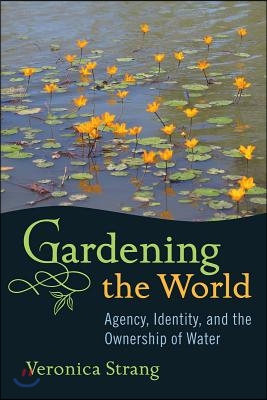 Gardening the World: Agency, Identity and the Ownership of Water