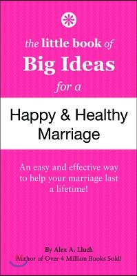 The Little Book of Big Ideas for a Happy &amp; Healthy Marriage