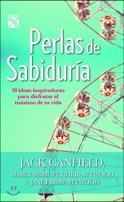 Perlas de Sabiduria: 30 Ideas Inspiradoras Para Disfrutar al Maximo de Tu Vida = Pearls of Wisdom