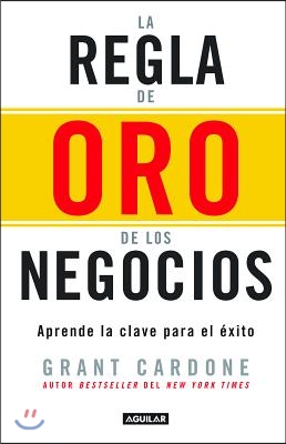 La Regla de Oro de Los Negocios - Aprende La Clave del Exito / The 10x Rule: The Only Difference Between Success and Failure = The 10x Rule