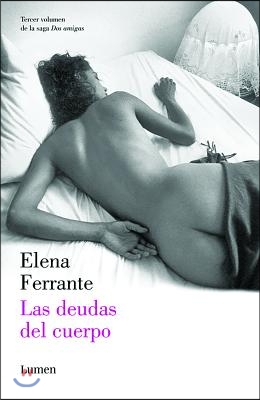 Las Deudas del Cuerpo (DOS Amigas #3) / (Those Who Leave and Those Who Stay: Ne Apolitan Novels Book Three)