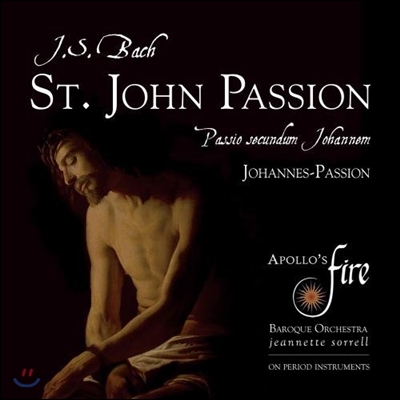 Jeannette Sorrell 바흐: 요한 수난곡 (J.S. Bach: St. John Passion [Johannes-Passion] BWV 245) 자네트 소렐, 아폴로스 파이어