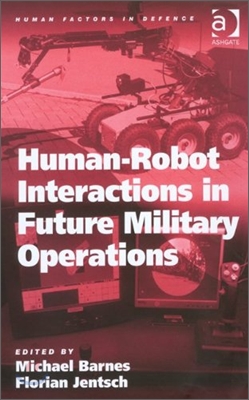 Human-Robot Interactions in Future Military Operations