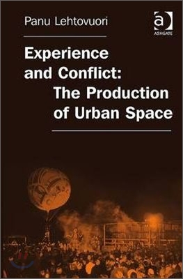 Experience and Conflict: The Production of Urban Space