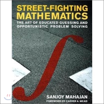 Street-Fighting Mathematics: The Art of Educated Guessing and Opportunistic Problem Solving