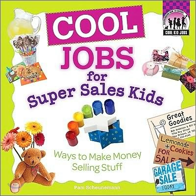 Cool Jobs for Super Sales Kids: Ways to Make Money Selling Stuff