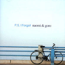 Naomi & Goro - P.S I Forgot (미개봉)