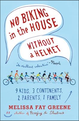 No Biking in the House Without a Helmet: 9 Kids, 3 Continents, 2 Parents, 1 Family