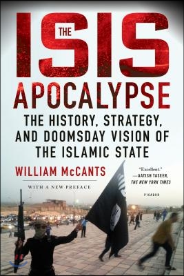 The Isis Apocalypse: The History, Strategy, and Doomsday Vision of the Islamic State