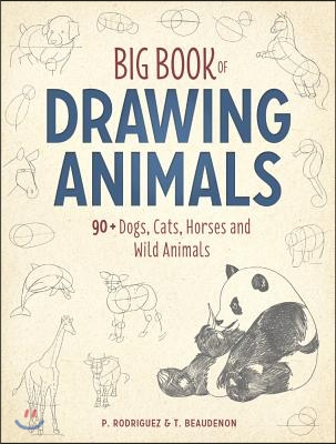 Big Book of Drawing Animals: 90+ Dogs, Cats, Horses and Wild Animals