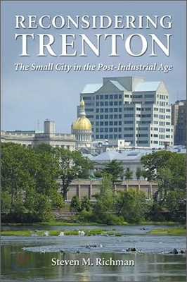 Reconsidering Trenton: The Small City in the Post-Industrial Age