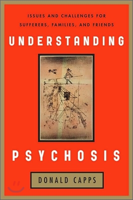 Understanding Psychosis: Issues and Challenges for Sufferers, Families, and Friends