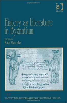 History as Literature in Byzantium: Papers from the Fortieth Spring Symposium of Byzantine Studies, University of Birmingham, April 2007