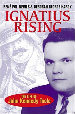 Ignatius Rising: The Life of John Kennedy Toole