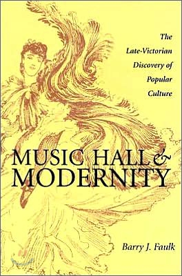 Music Hall &amp; Modernity: The Late-Victorian Discovery of Popular Culture