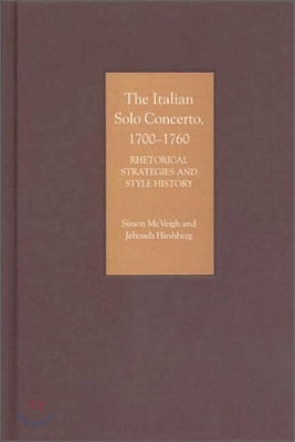 The Italian Solo Concerto, 1700-1760: Rhetorical Strategies and Style History