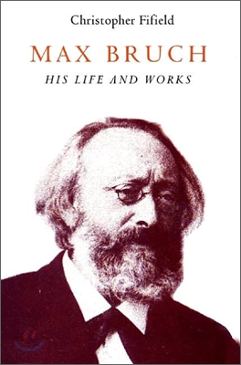 Max Bruch: His Life and Works