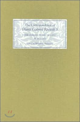 The Correspondence of Dante Gabriel Rossetti 5: The Chelsea Years, 1863-1872: Prelude to Crisis III. 1871-1872