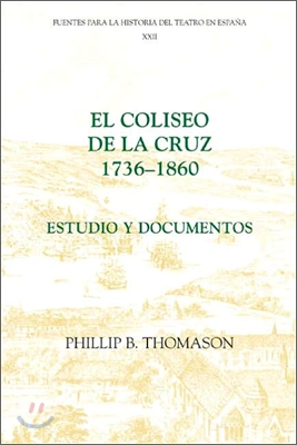 El Coliseo de la Cruz: 1736-1860: Estudio Y Documentos