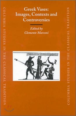 Greek Vases: Images, Contexts and Controversies: Proceedings of the Conference Sponsored by the Center for the Ancient Mediterranean at Columbia Unive