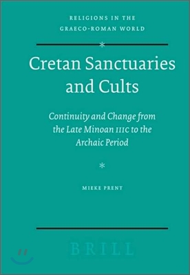 Cretan Sanctuaries and Cults: Continuity and Change from Late Minoan IIIC to the Archaic Period