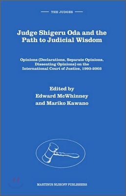 Judge Shigeru Oda and the Path to Judicial Wisdom: Opinions (Declarations, Separate Opinions, Dissenting Opinions) on the International Court of Justi