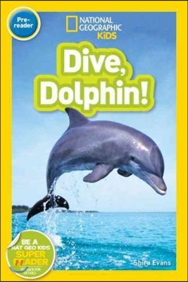 National Geographic Kids Readers Pre-Reader : Dive, Dolphin 