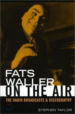 Fats Waller on the Air: The Radio Broadcasts and Discography