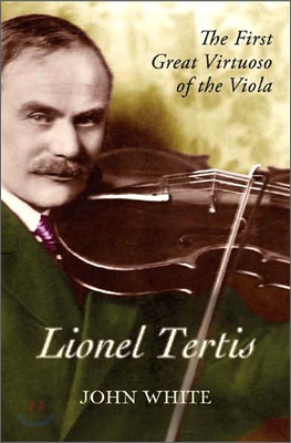 Lionel Tertis: The First Great Virtuoso of the Viola