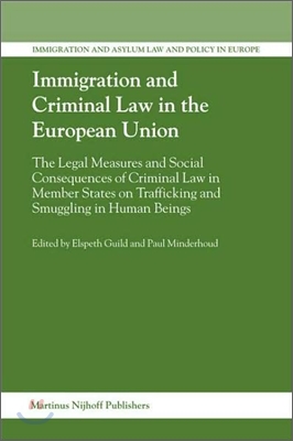 Immigration and Criminal Law in the European Union: The Legal Measures and Social Consequences of Criminal Law in Member States on Trafficking and Smu