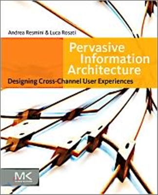 Pervasive Information Architecture: Designing Cross-Channel User Experiences