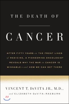 The Death of Cancer: After Fifty Years on the Front Lines of Medicine, a Pioneering Oncologist Reveals Why the War on Cancer Is Winnable--A