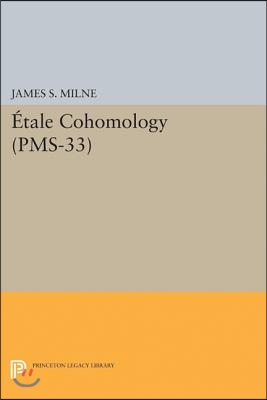 &#201;tale Cohomology (Pms-33), Volume 33