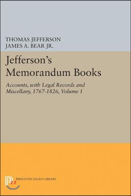 Jefferson&#39;s Memorandum Books, Volume 1: Accounts, with Legal Records and Miscellany, 1767-1826