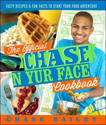 The Official Chase &#39;n Yur Face Cookbook: Tasty Recipes &amp; Fun Facts to Start Your Food Adventure