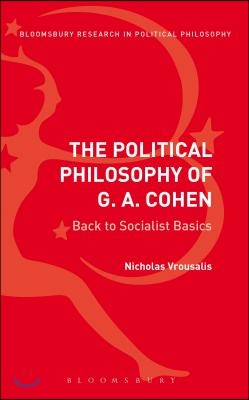 The Political Philosophy of G. A. Cohen: Back to Socialist Basics