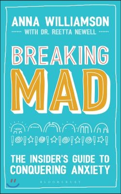 Breaking Mad: The Insider's Guide to Conquering Anxiety