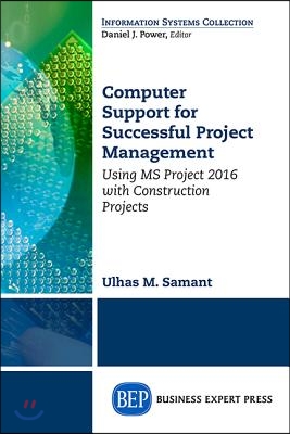 Computer Support for Successful Project Management: Using MS Project 2016 With Construction Projects