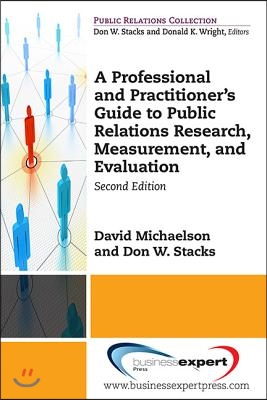 A Professional and Practitioner&#39;s Guide to Public Relations Research, Measurement, and Evaluation, Second Edition