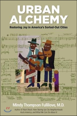 Urban Alchemy: Restoring Joy in America&#39;s Sorted-Out Cities