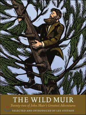 The Wild Muir: Twenty-Two of John Muir&#39;s Greatest Adventures