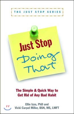 Just Stop Doing That!: The Simple &amp; Quick Way to Get Rid of Any Bad Habit