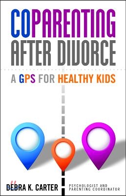 Coparenting After Divorce: A GPS for Healthy Kids