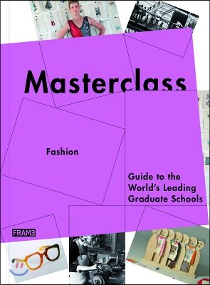 Masterclass: Fashion Design: Guide to the World's Leading Schools